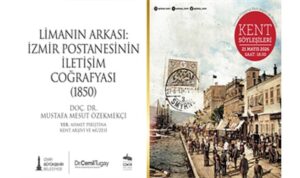 “İzmir Postanesinin İletişim Coğrafyası” gün yüzüne çıkıyor