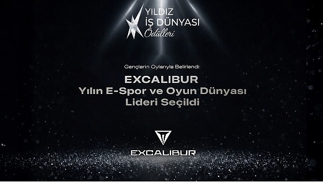 Yılın E-Spor ve Oyun Dünyası Lideri Excalibur Seçildi