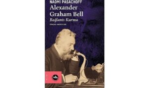 İletişimin tarihini değiştiren dehanın bilinmeyen hikâyesi: “Alexander Graham Bell”