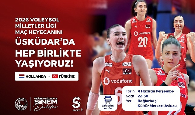 Üsküdar’da Filenin Sultanları Heyecanı Dev Ekranda Yaşanacak